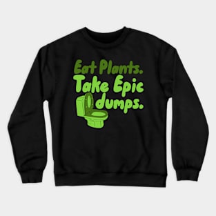 Eat Plants Take Epic Dumps Crewneck Sweatshirt